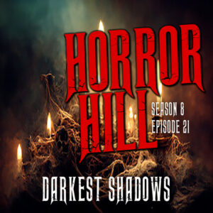 Horror Hill – Season 8, Episode 21 "Darkest Shadows"