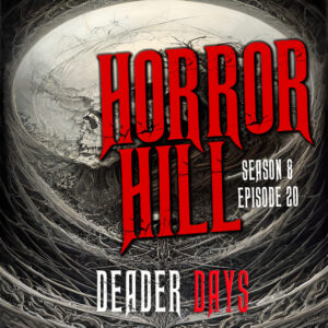 Horror Hill – Season 8, Episode 20 "Deader Days"