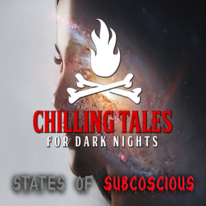 Chilling Tales for Dark Nights: The Podcast – Season 1, Episode 198 - "States of Subconscious"