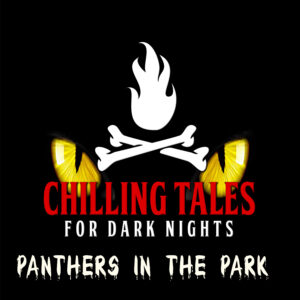 Chilling Tales for Dark Nights: The Podcast – Season 1, Episode 206 - "Panthers in the Park"