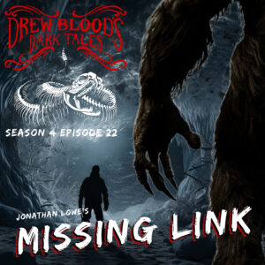 Drew Blood's Dark Tales S4E22 "Missing Link"