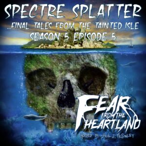 Fear From the Heartland – Season 5 Episode 05 – "Spectre Splatter"