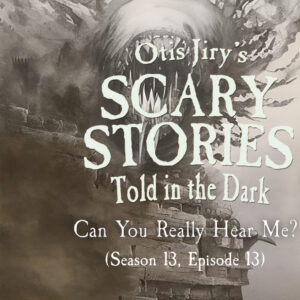 Scary Stories Told in the Dark – Season 13, Episode 13 - "Can You Really Hear Me?" (Extended Edition)