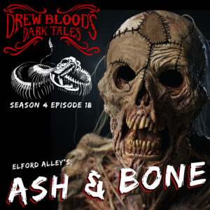 Drew Blood's Dark Tales S4E18 "Ash & Bone"