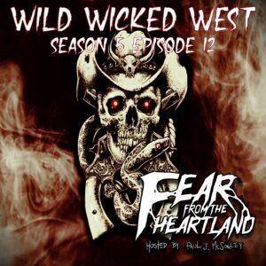 Fear From the Heartland – Season 5 Episode 12 – "Wild, Wicked West"