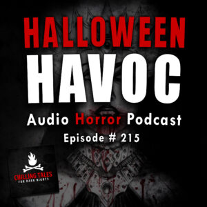 Chilling Tales for Dark Nights: The Podcast – Season 1, Episode 215 - "Halloween Havoc"