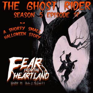 Fear From the Heartland – Season 5 Episode 17 – "The Ghost Rider"