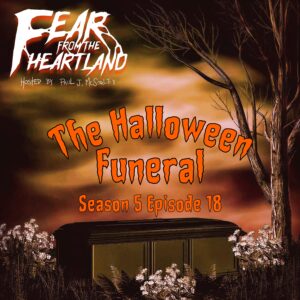 Fear From the Heartland – Season 5 Episode 18 – "The Halloween Funeral"