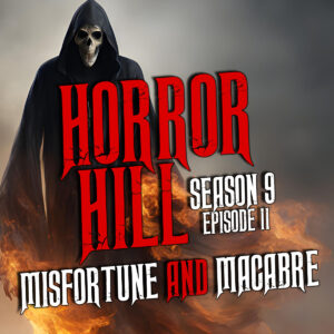 Horror Hill – Season 9, Episode 11 "Misfortune and Macabre"