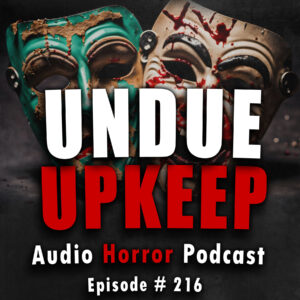 Chilling Tales for Dark Nights: The Podcast – Season 1, Episode 216 - "Undue Upkeep"