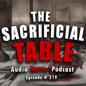 Chilling Tales for Dark Nights: The Podcast – Season 1, Episode 219- "The Sacrificial Table"