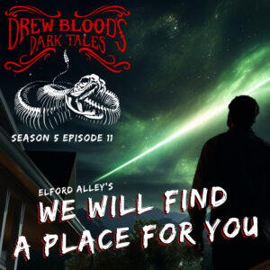Drew Blood's Dark Tales S5E11 "We Will Find a Place for You"