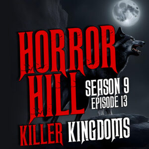 Horror Hill – Season 9, Episode 13 "Killer Kingdoms"