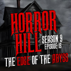 Horror Hill – Season 9, Episode 15 "The Edge of the Abyss"