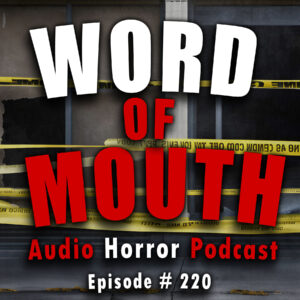 Chilling Tales for Dark Nights: The Podcast – Season 1, Episode 220 - "Word of Mouth"