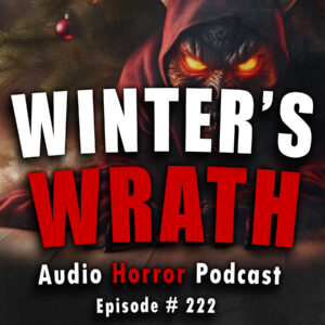 Chilling Tales for Dark Nights: The Podcast – Season 1, Episode 222 - "Winter's Wrath"
