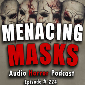 Chilling Tales for Dark Nights: The Podcast – Season 1, Episode 224- "Menacing Masks"