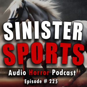 Chilling Tales for Dark Nights: The Podcast – Season 1, Episode 225 - "Sinister Sports"
