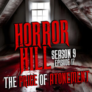 Horror Hill – Season 9, Episode 17 "The Price of Atonement"