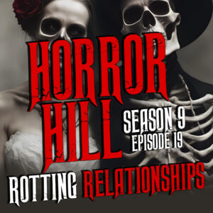 Horror Hill – Season 9, Episode 19 "Rotting Relationships"