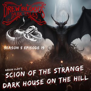 Drew Blood's Dark Tales S5E19 "Scion of the Strange Dark House on the Hill"