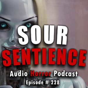 Chilling Tales for Dark Nights: The Podcast – Season 1, Episode 228- "Sour Sentience"