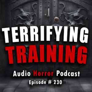 Chilling Tales for Dark Nights: The Podcast – Season 1, Episode 230- "Terrifying Training"