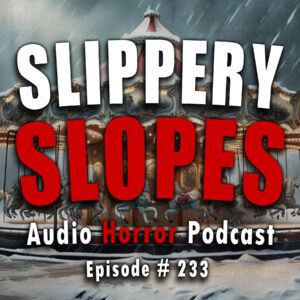 Chilling Tales for Dark Nights: The Podcast – Season 1, Episode 233- "Slippery Slopes"