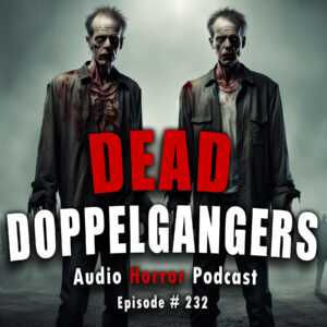 Chilling Tales for Dark Nights: The Podcast – Season 1, Episode 234- "Dead Doppelgangers"