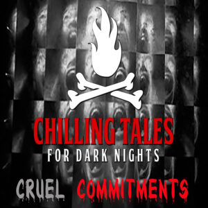 Chilling Tales for Dark Nights: The Podcast – Season 1, Episode 188- "Cruel Commitments"