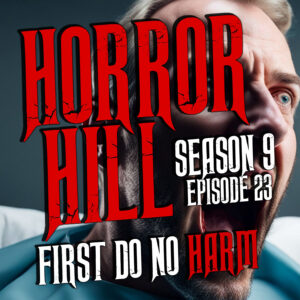 Horror Hill – Season 9, Episode 23 "First Do No Harm"