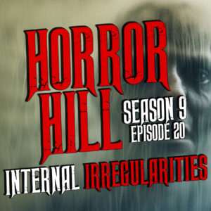 Horror Hill – Season 9, Episode 20 "Internal Irregularities"