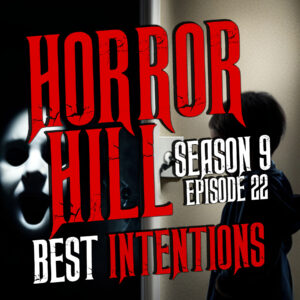 Horror Hill – Season 9, Episode 22 "Best Intentions"