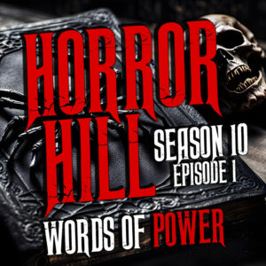 Horror Hill – Season 10, Episode 01 "Words of Power"