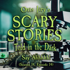 Scary Stories Told in the Dark – Season 14, Episode 14 - "Say Ahhhhhh!" (Extended Edition)