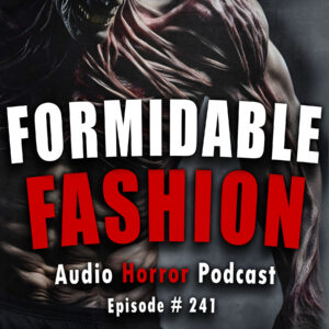 Chilling Tales for Dark Nights: The Podcast – Season 1, Episode 241- "Formidable Fashion"