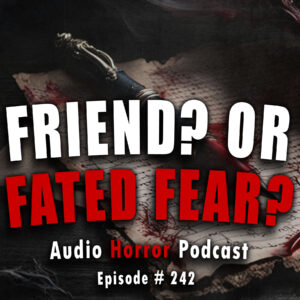 Chilling Tales for Dark Nights: The Podcast – Season 1, Episode 242- "Friend? Or Fated Fear?"