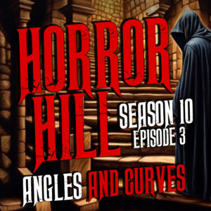Horror Hill – Season 10, Episode 03 "Angles and Curves"