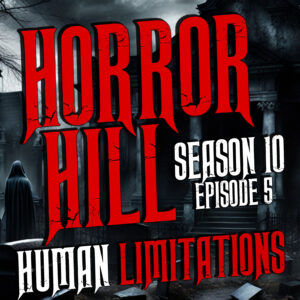 Horror Hill – Season 10, Episode 05 "Human Limitations"
