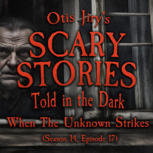 Scary Stories Told in the Dark – Season 14, Episode 17 - "When the Unknown Strikes" (Extended Edition) (clone)
