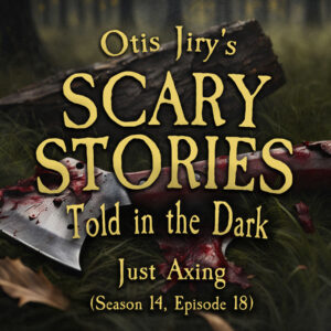 Scary Stories Told in the Dark – Season 14, Episode 18 - "Just Axing"