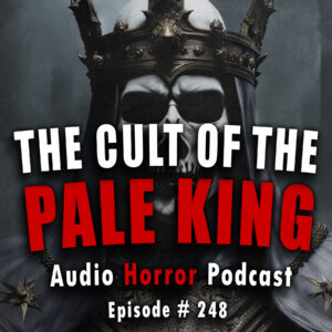 Chilling Tales for Dark Nights: The Podcast – Season 1, Episode 248- "The Cult of the Pale King"
