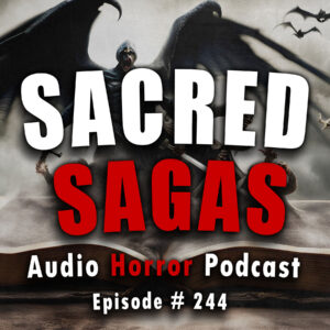 Chilling Tales for Dark Nights: The Podcast – Season 1, Episode 244- "Sacred Sagas"