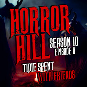 Horror Hill – Season 10, Episode 08 "Time Spent with Friends"