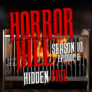 Horror Hill – Season 10, Episode 06 "Hidden Fire"