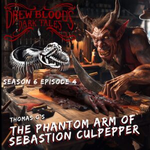 Drew Blood's Dark Tales S6E04 "The Phantom Arm of Sebastion Culpepper"