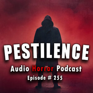 Chilling Tales for Dark Nights: The Podcast – Season 1, Episode 255- "Pestilence"