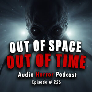 Chilling Tales for Dark Nights: The Podcast – Season 1, Episode 256- "Out of Space, Out of Time"