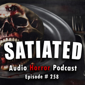 Chilling Tales for Dark Nights: The Podcast – Season 1, Episode 258- "Satiated"