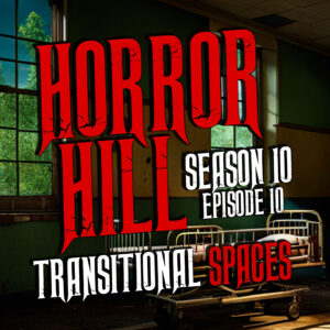 Horror Hill – Season 10, Episode 10 "Transitional Spaces"